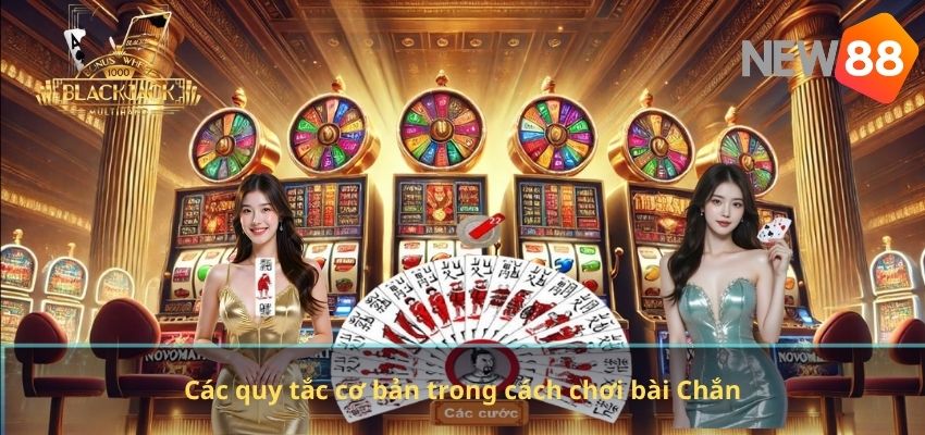 Các quy tắc cơ bản trong cách chơi bài Chắn