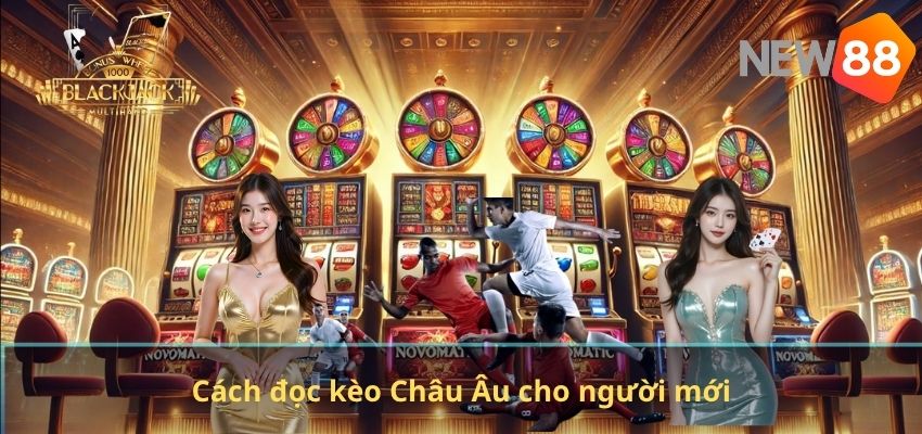 Cách đọc kèo Châu Âu cho người mới