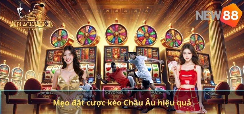 Mẹo đặt cược kèo Châu Âu hiệu quả